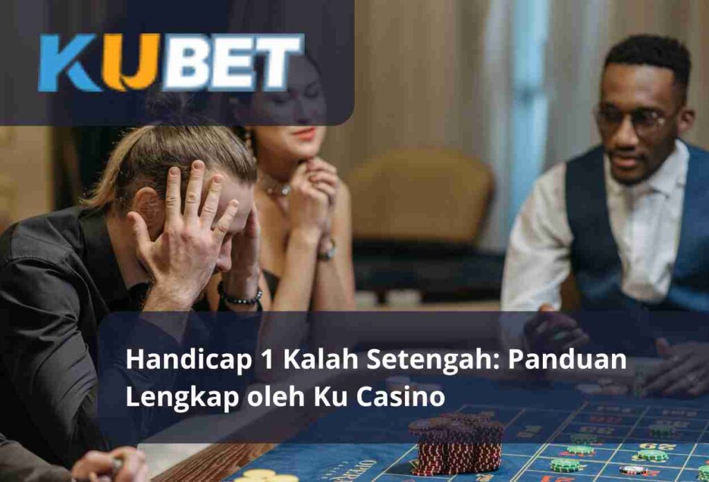 Handicap 1 Kalah Setengah Panduan Lengkap oleh Ku Casino